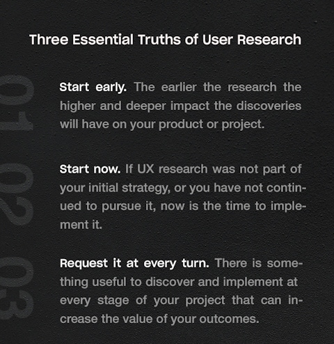 The three essential truths of UX research: Start early, start now and request it at every turn.