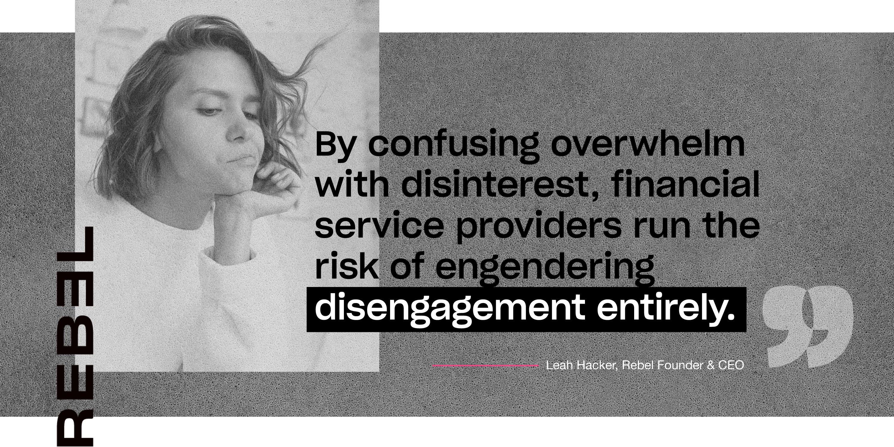 Quote by Leah Hacker, CEO of Rebel. 